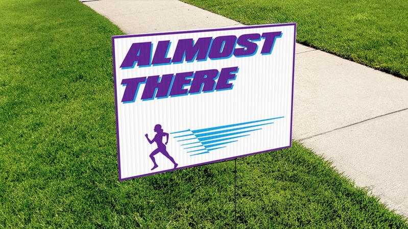 Almost There Yard Sign